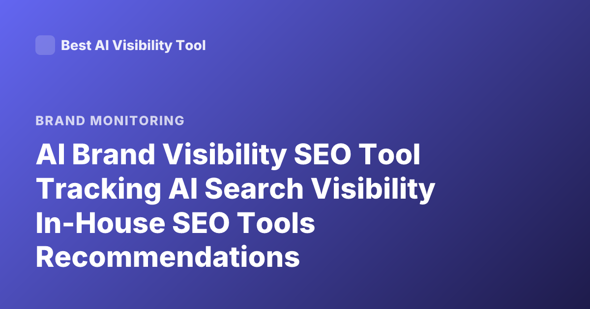 AI Brand Visibility SEO Tool Tracking AI Search Visibility In-House SEO Tools Recommendations