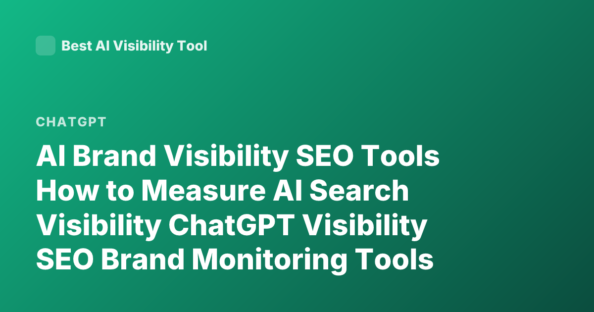 AI Brand Visibility SEO Tools How to Measure AI Search Visibility ChatGPT Visibility SEO Brand Monitoring Tools