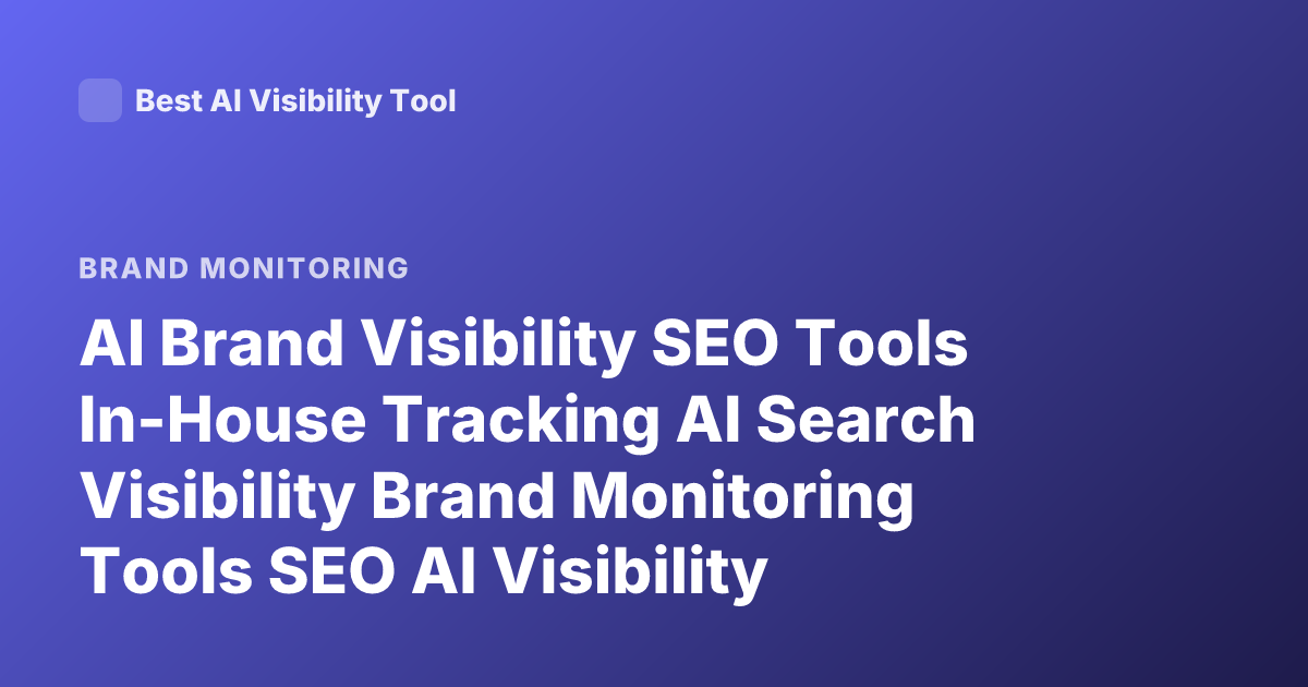 AI Brand Visibility SEO Tools In-House Tracking AI Search Visibility Brand Monitoring Tools SEO AI Visibility Tracking Platforms