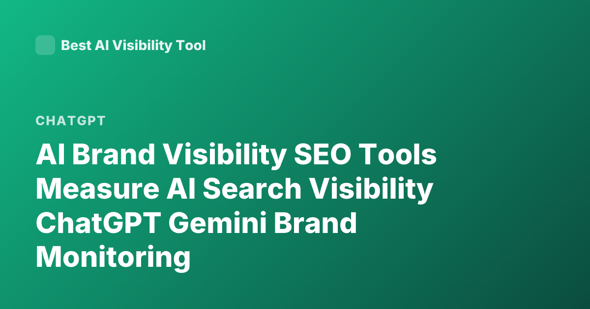 AI Brand Visibility SEO Tools Measure AI Search Visibility ChatGPT Gemini Brand Monitoring