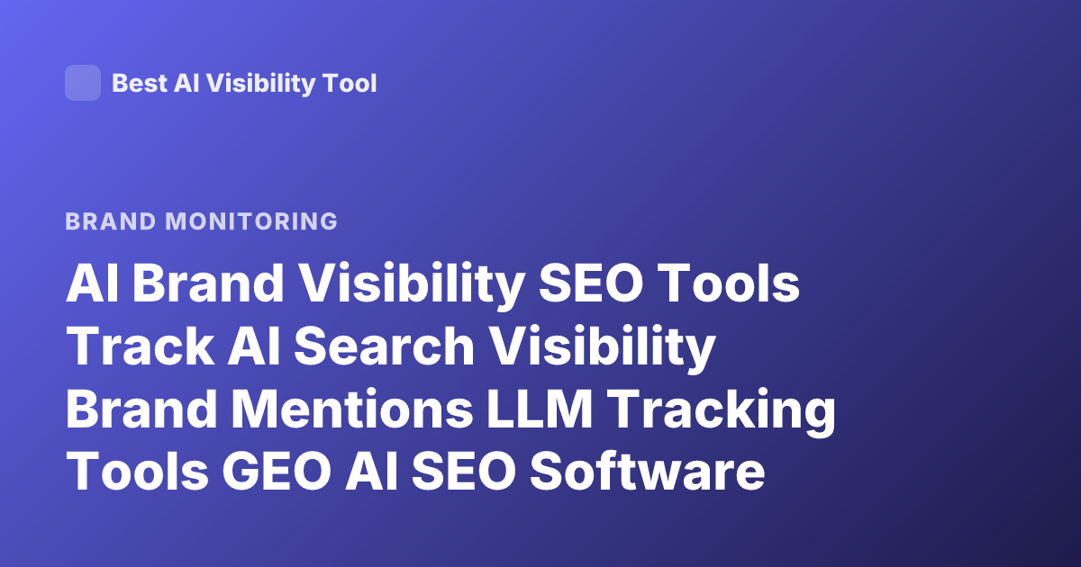 AI Brand Visibility SEO Tools Track AI Search Visibility Brand Mentions LLM Tracking Tools GEO AI SEO Software