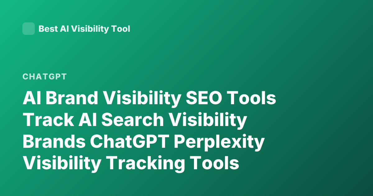 AI Brand Visibility SEO Tools Track AI Search Visibility Brands ChatGPT Perplexity Visibility Tracking Tools