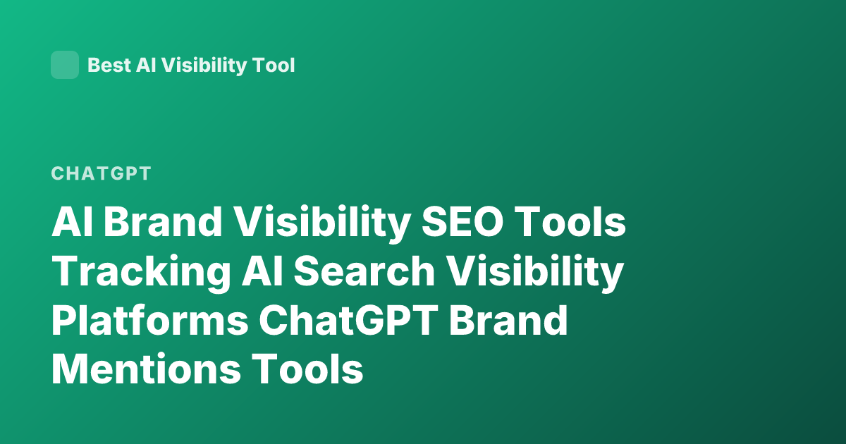 AI Brand Visibility SEO Tools Tracking AI Search Visibility Platforms ChatGPT Brand Mentions Tools