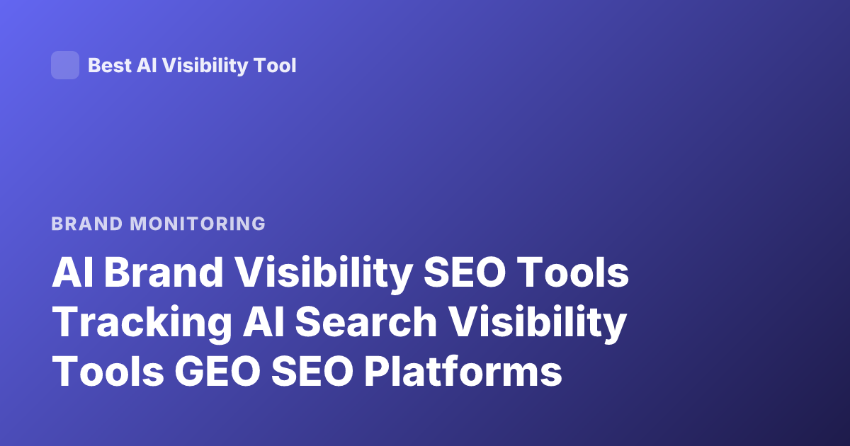 AI Brand Visibility SEO Tools Tracking AI Search Visibility Tools GEO SEO Platforms