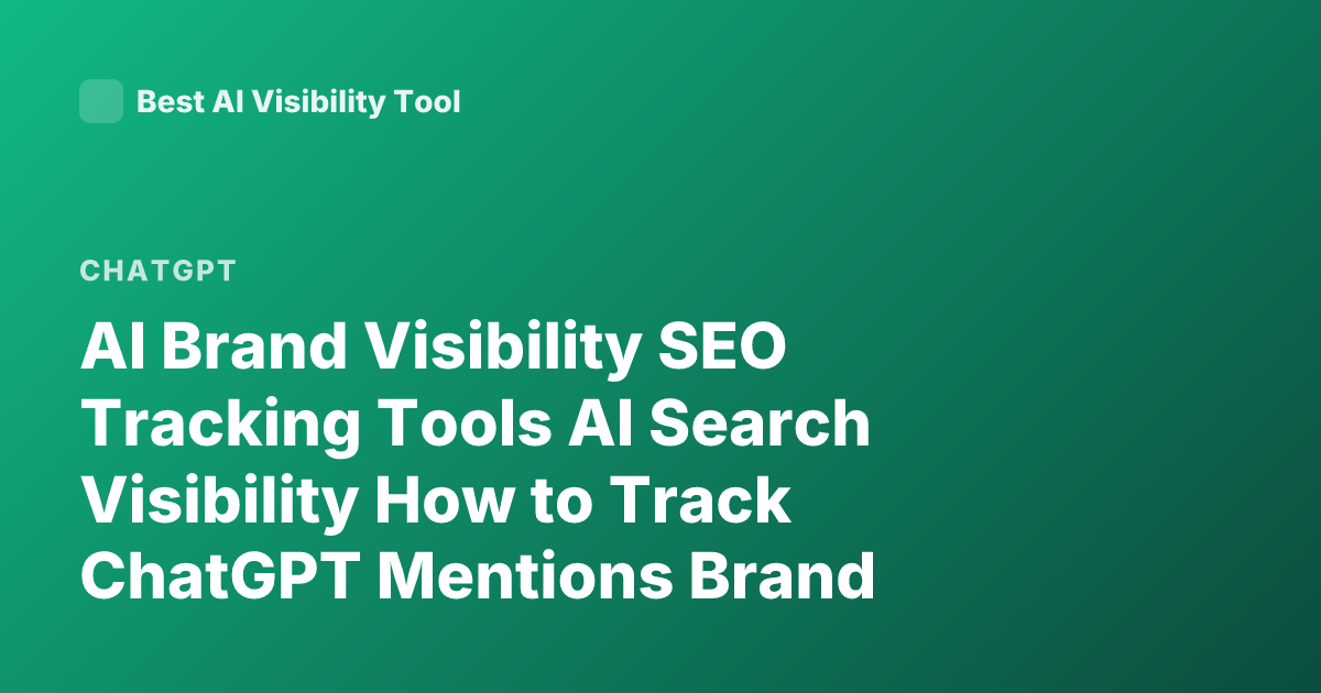 AI Brand Visibility SEO Tracking Tools AI Search Visibility How to Track ChatGPT Mentions Brand Monitoring LLM SEO