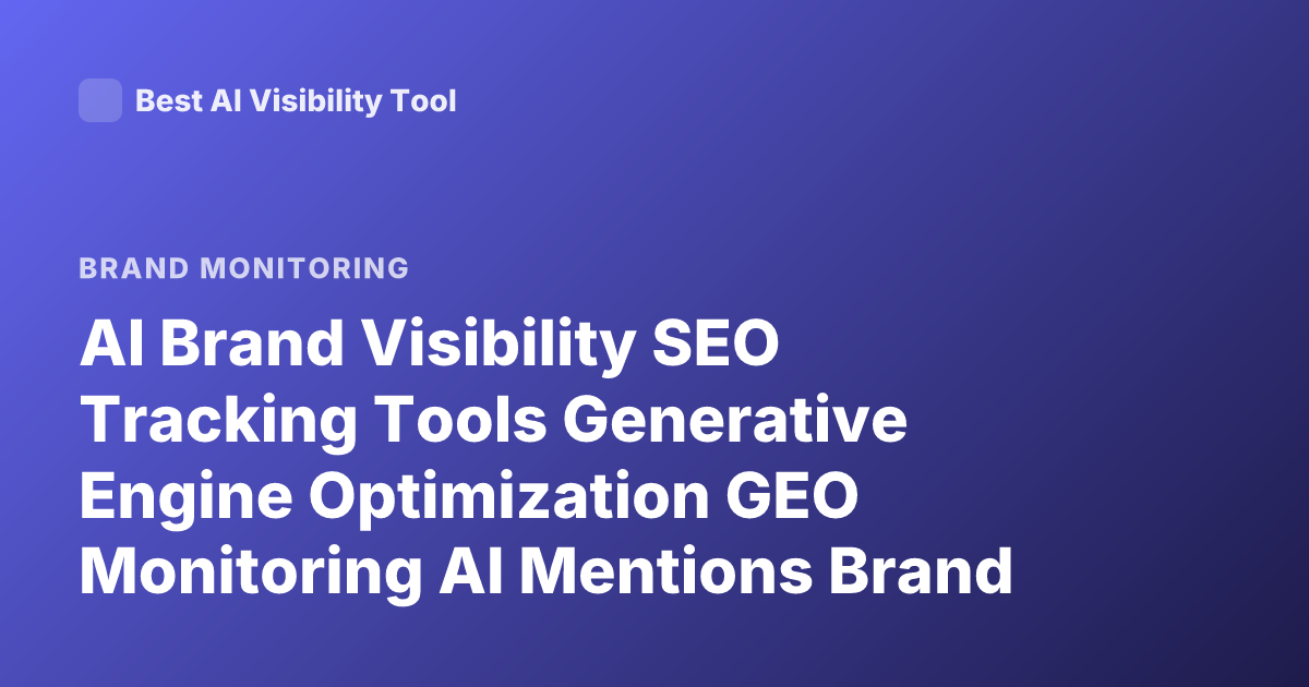 AI Brand Visibility SEO Tracking Tools Generative Engine Optimization GEO Monitoring AI Mentions Brand Tracking LLM Visibility