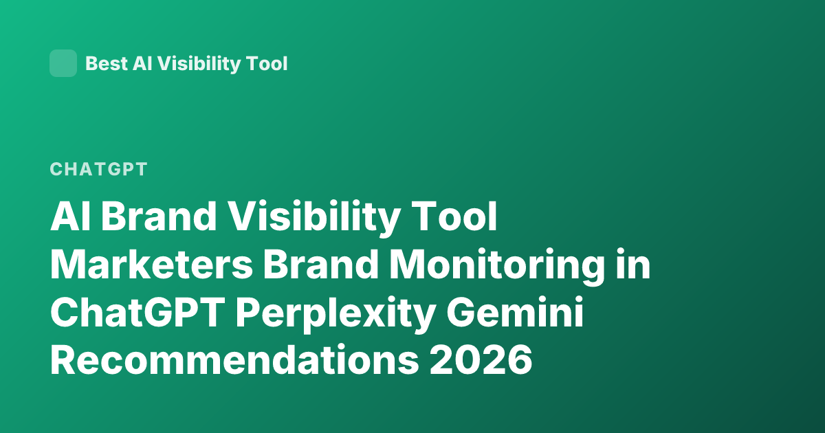 AI Brand Visibility Tool Marketers Brand Monitoring in ChatGPT Perplexity Gemini Recommendations 2026