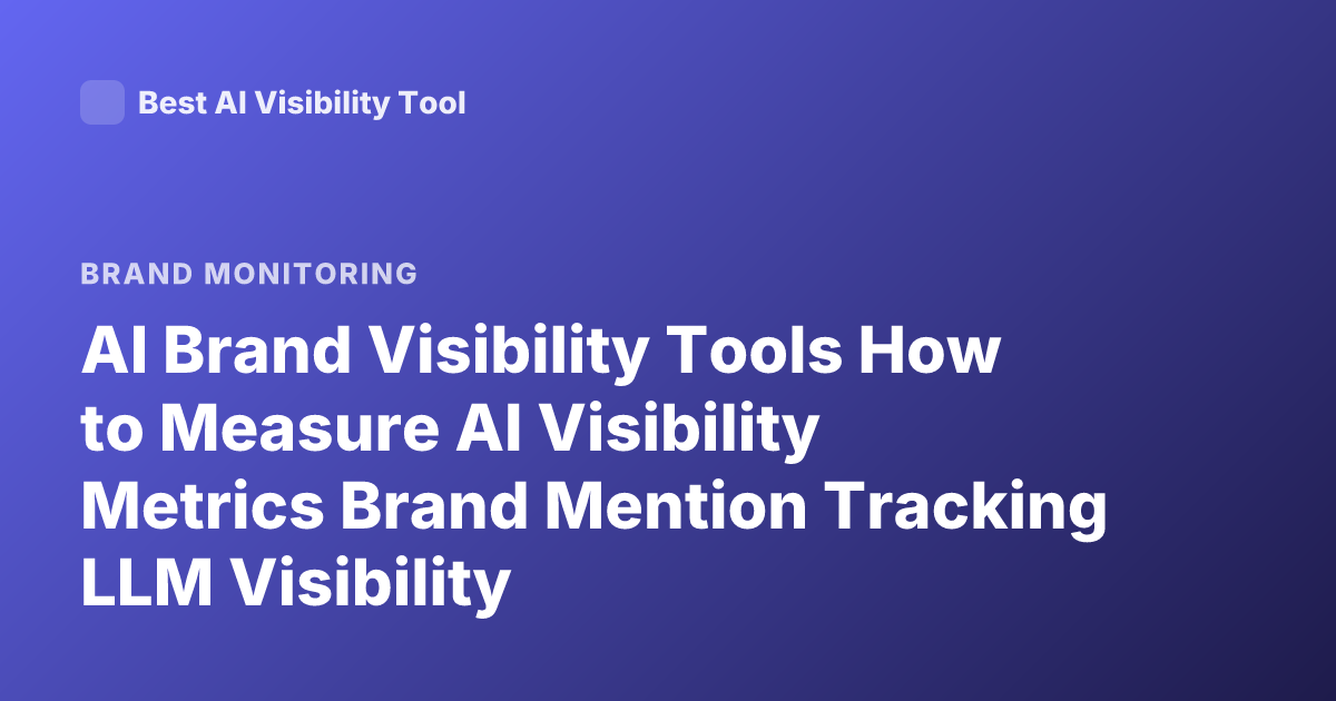 AI Brand Visibility Tools How to Measure AI Visibility Metrics Brand Mention Tracking LLM Visibility