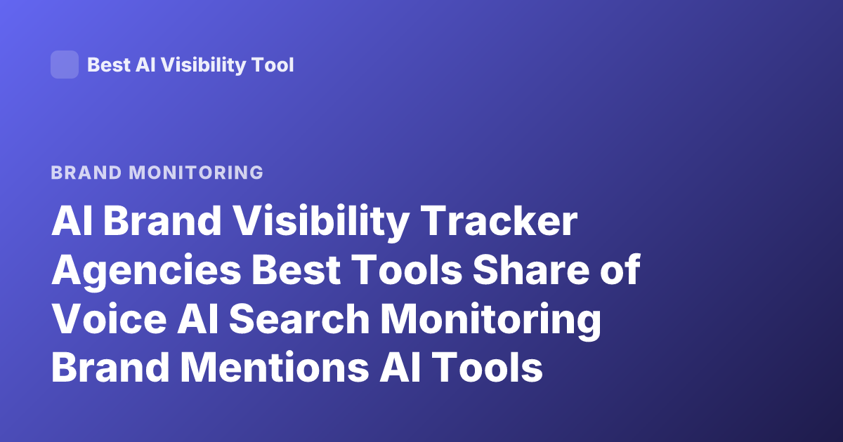 AI Brand Visibility Tracker Agencies Best Tools Share of Voice AI Search Monitoring Brand Mentions AI Tools
