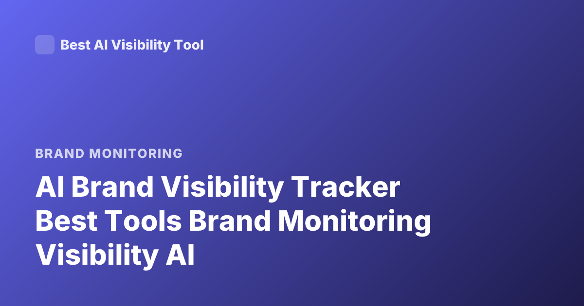 AI Brand Visibility Tracker Best Tools Brand Monitoring Visibility AI