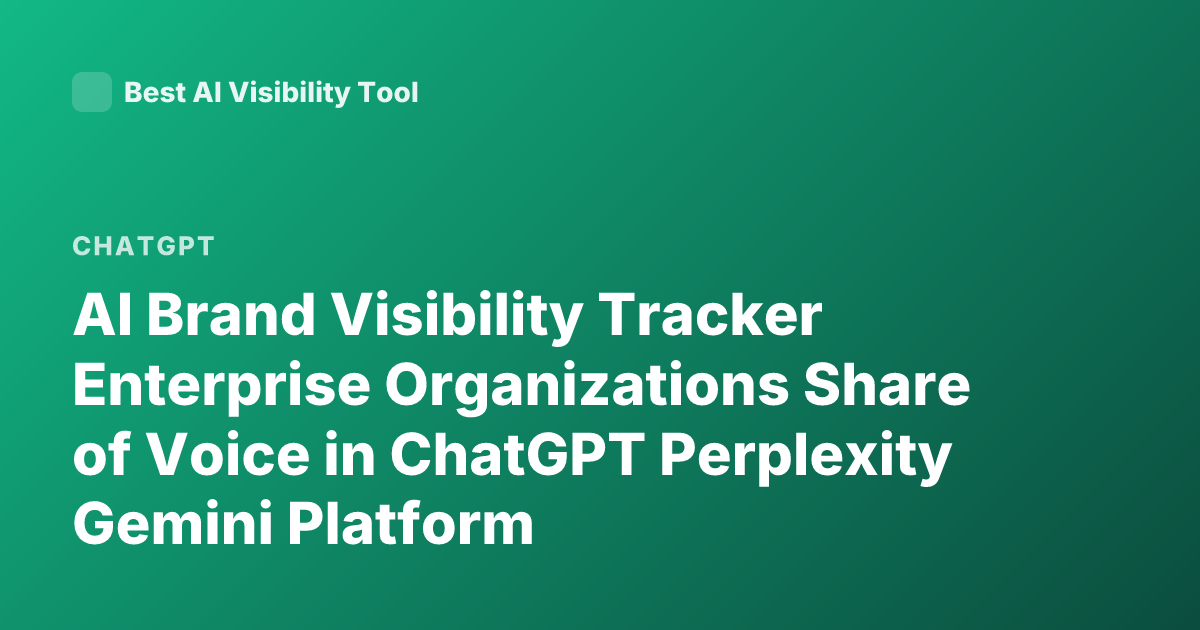 AI Brand Visibility Tracker Enterprise Organizations Share of Voice in ChatGPT Perplexity Gemini Platform