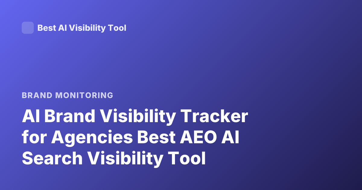 AI Brand Visibility Tracker for Agencies Best AEO AI Search Visibility Tool