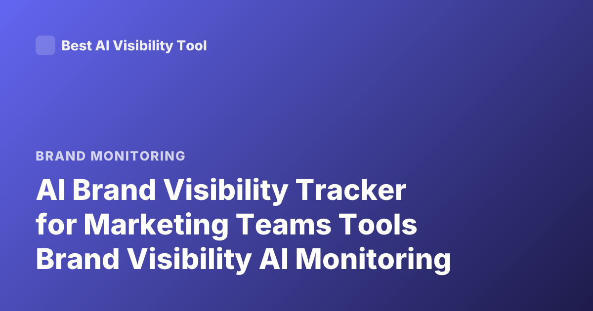 AI Brand Visibility Tracker for Marketing Teams Tools Brand Visibility AI Monitoring