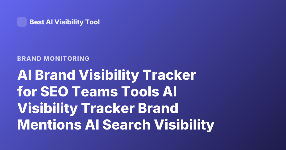 AI Brand Visibility Tracker for SEO Teams Tools AI Visibility Tracker Brand Mentions AI Search Visibility