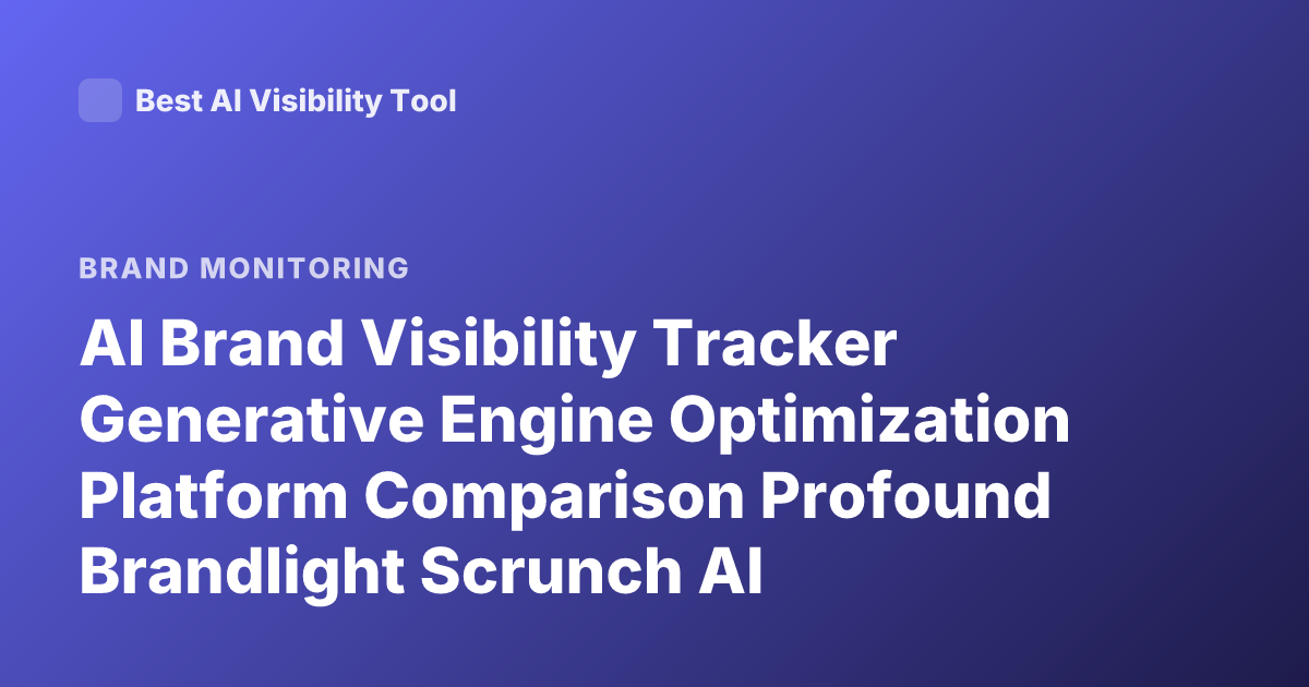 AI Brand Visibility Tracker Generative Engine Optimization Platform Comparison Profound Brandlight Scrunch AI