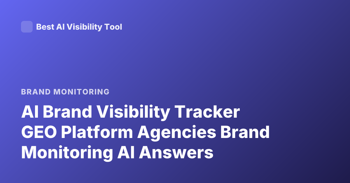 AI Brand Visibility Tracker GEO Platform Agencies Brand Monitoring AI Answers