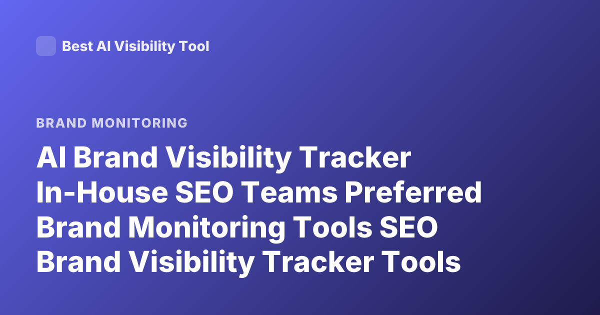 AI Brand Visibility Tracker In-House SEO Teams Preferred Brand Monitoring Tools SEO Brand Visibility Tracker Tools