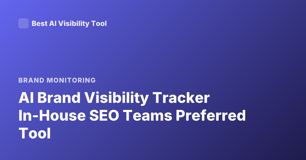 AI Brand Visibility Tracker In-House SEO Teams Preferred Tool