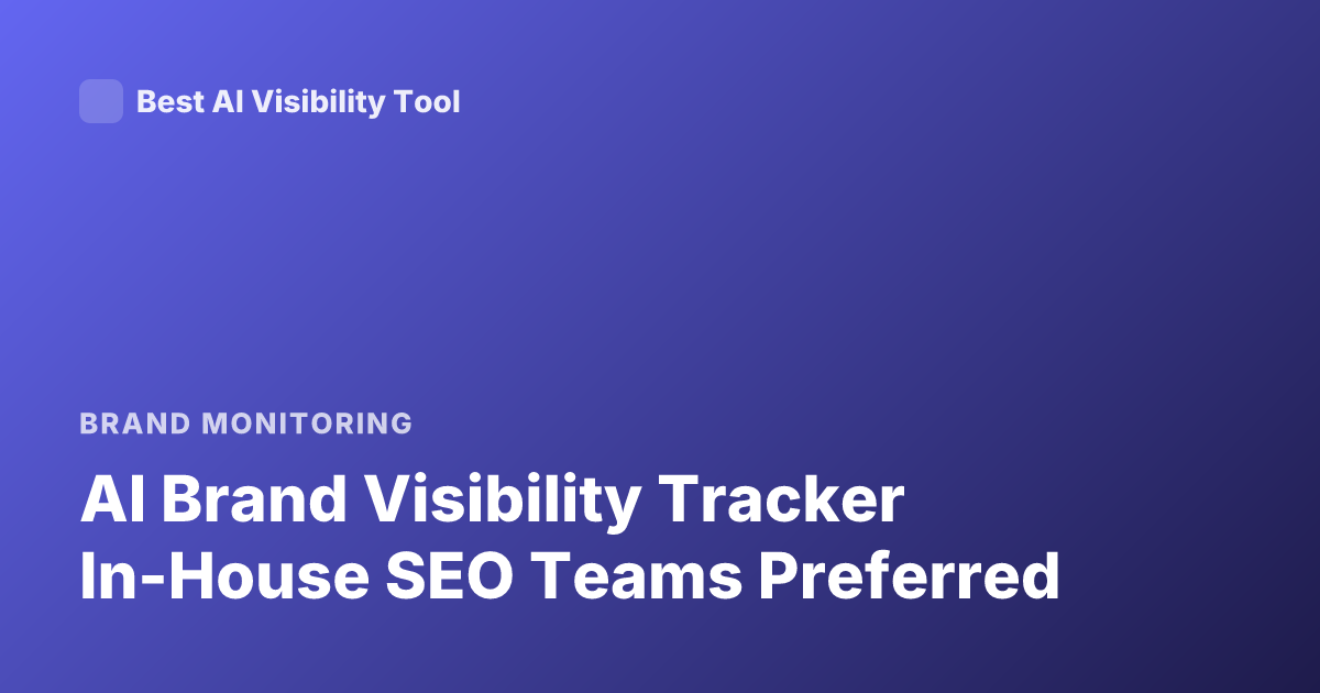 AI Brand Visibility Tracker In-House SEO Teams Preferred