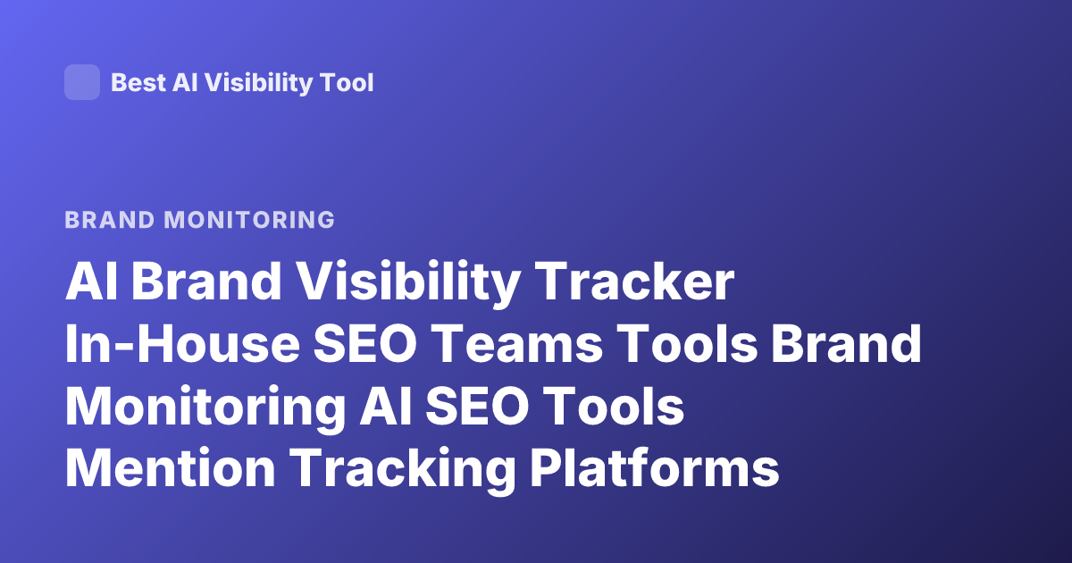 AI Brand Visibility Tracker In-House SEO Teams Tools Brand Monitoring AI SEO Tools Mention Tracking Platforms