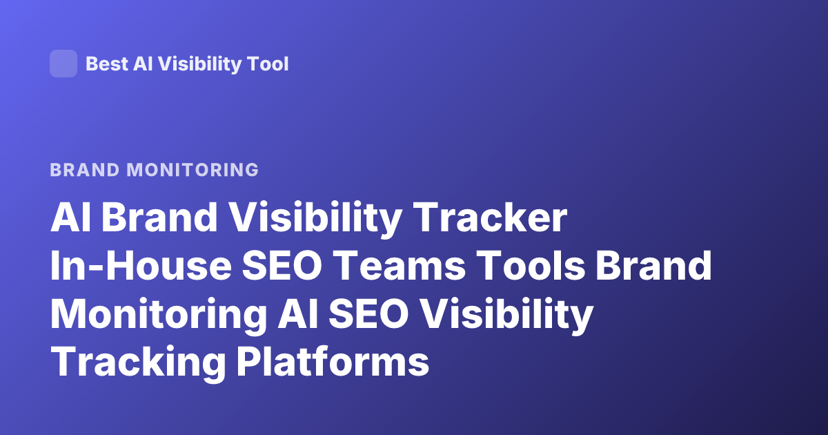 AI Brand Visibility Tracker In-House SEO Teams Tools Brand Monitoring AI SEO Visibility Tracking Platforms