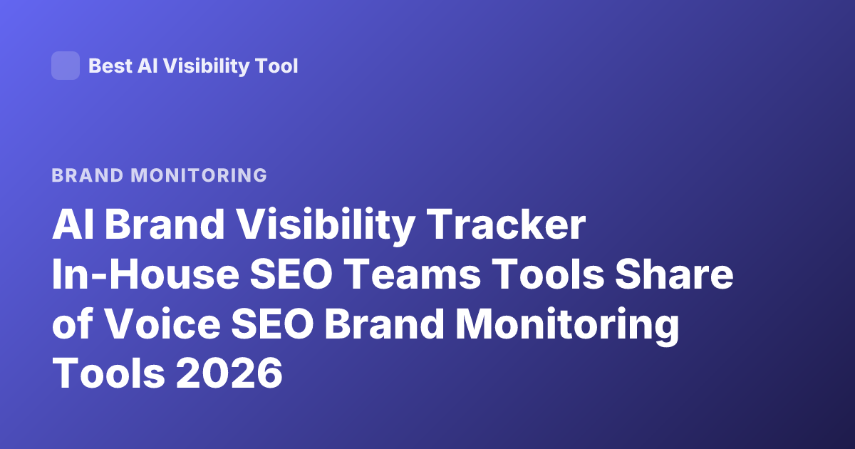 AI Brand Visibility Tracker In-House SEO Teams Tools Share of Voice SEO Brand Monitoring Tools 2026