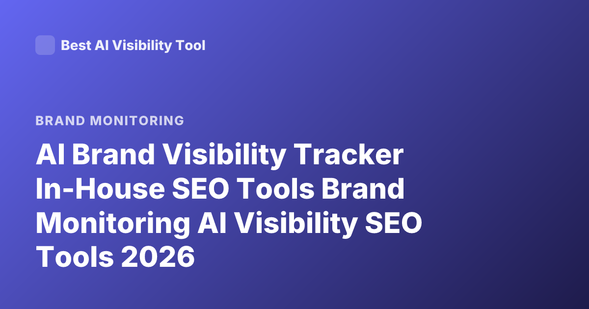 AI Brand Visibility Tracker In-House SEO Tools Brand Monitoring AI Visibility SEO Tools 2026