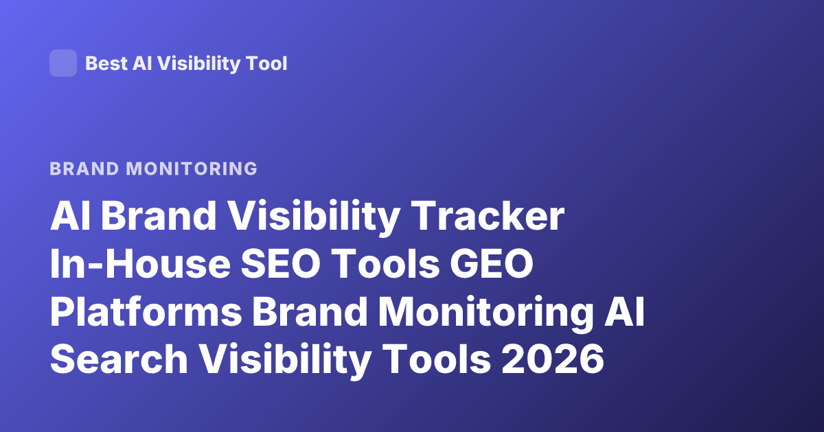 AI Brand Visibility Tracker In-House SEO Tools GEO Platforms Brand Monitoring AI Search Visibility Tools 2026
