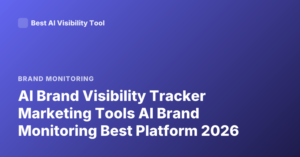 AI Brand Visibility Tracker Marketing Tools AI Brand Monitoring Best Platform 2026