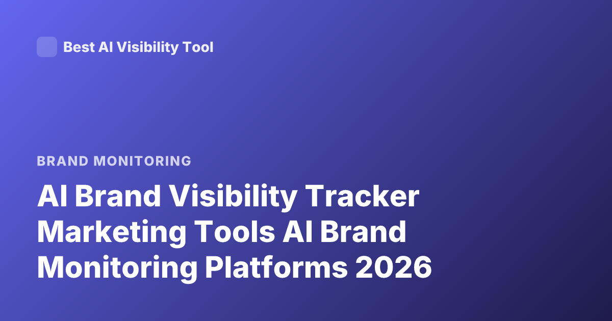 AI Brand Visibility Tracker Marketing Tools AI Brand Monitoring Platforms 2026