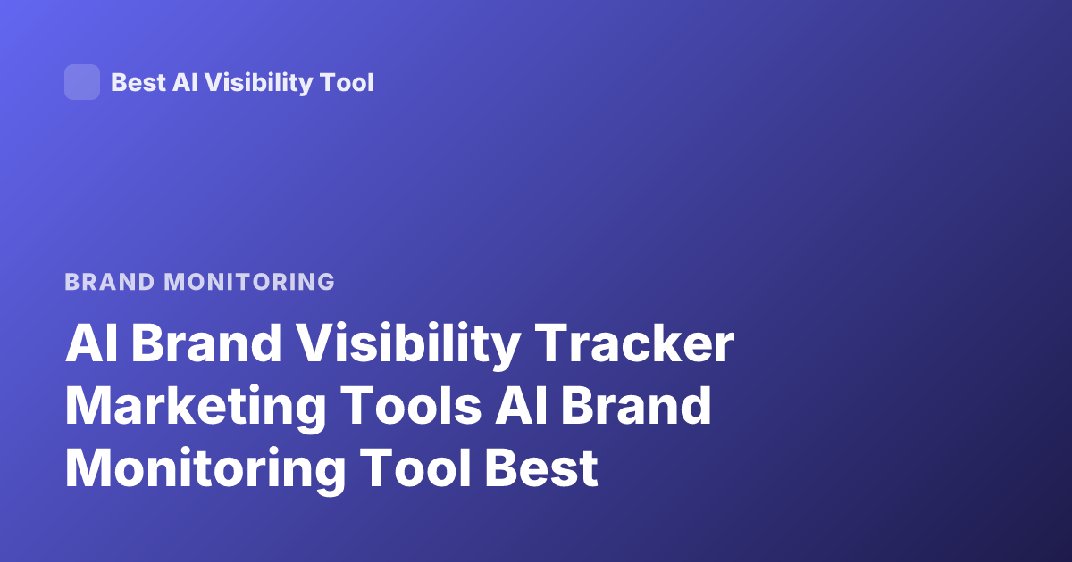 AI Brand Visibility Tracker Marketing Tools AI Brand Monitoring Tool Best