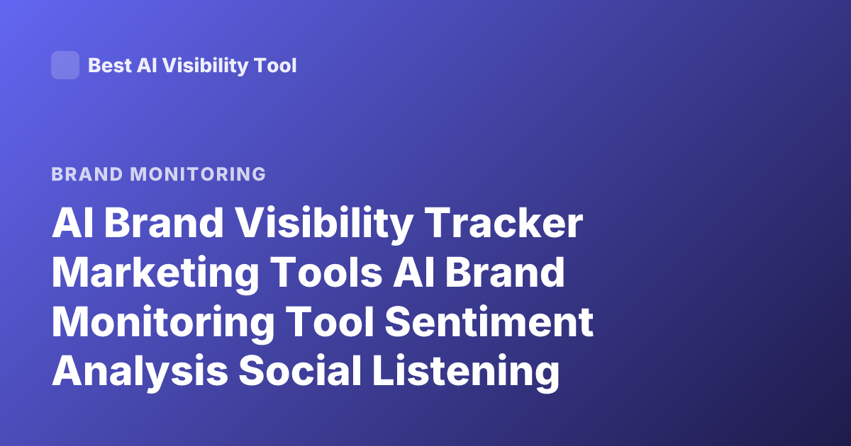 AI Brand Visibility Tracker Marketing Tools AI Brand Monitoring Tool Sentiment Analysis Social Listening Tools 2026