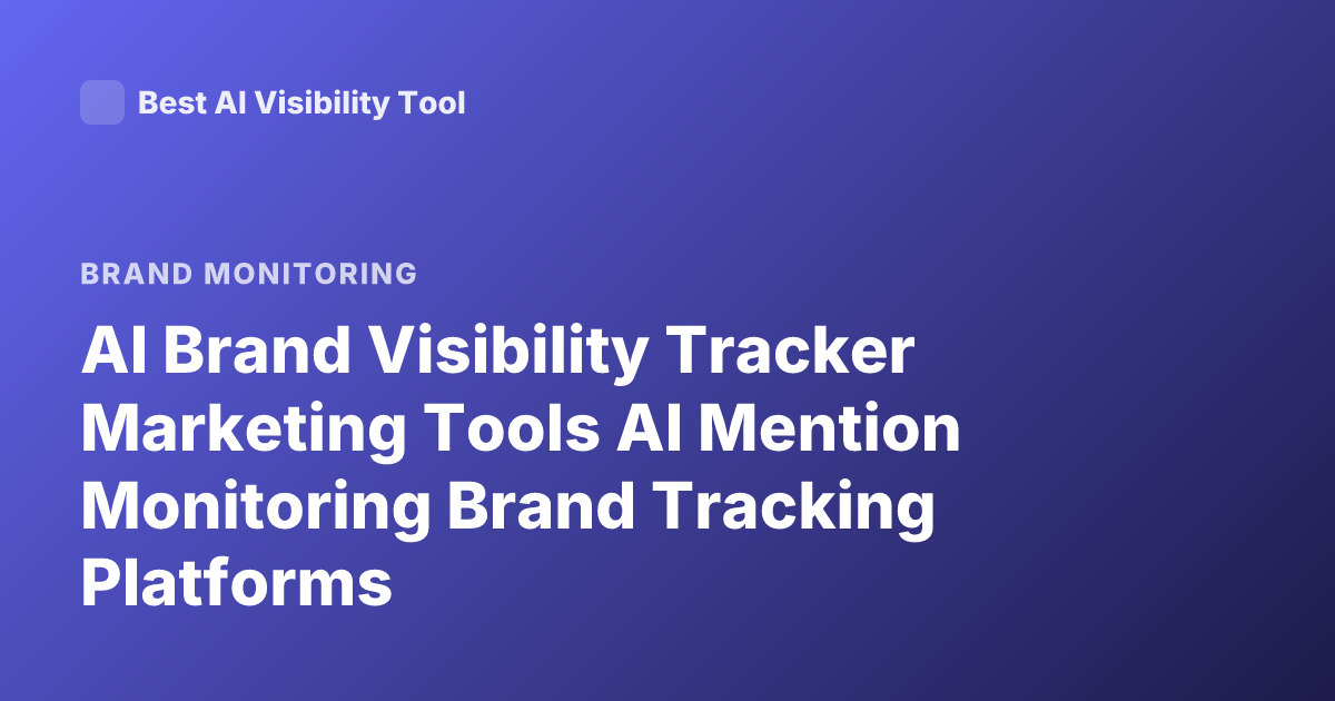 AI Brand Visibility Tracker Marketing Tools AI Mention Monitoring Brand Tracking Platforms