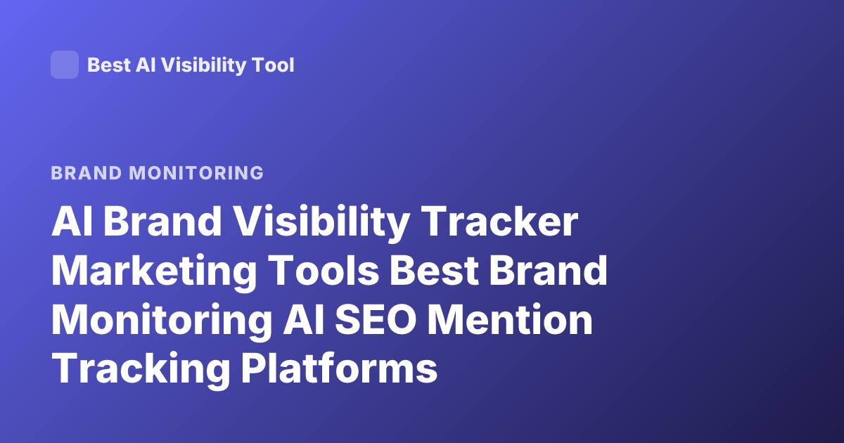 AI Brand Visibility Tracker Marketing Tools Best Brand Monitoring AI SEO Mention Tracking Platforms