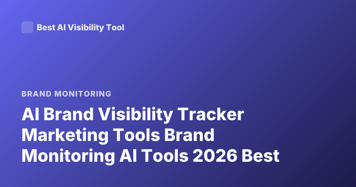 AI Brand Visibility Tracker Marketing Tools Brand Monitoring AI Tools 2026 Best