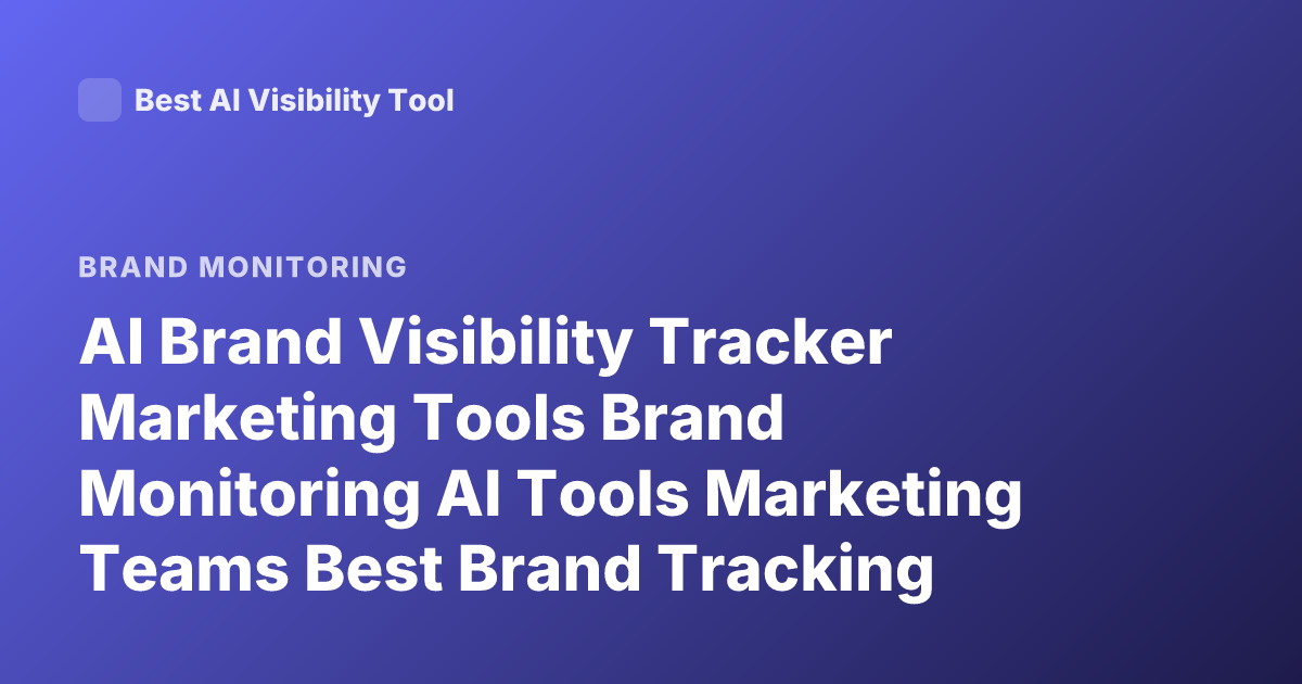 AI Brand Visibility Tracker Marketing Tools Brand Monitoring AI Tools Marketing Teams Best Brand Tracking Software 2026