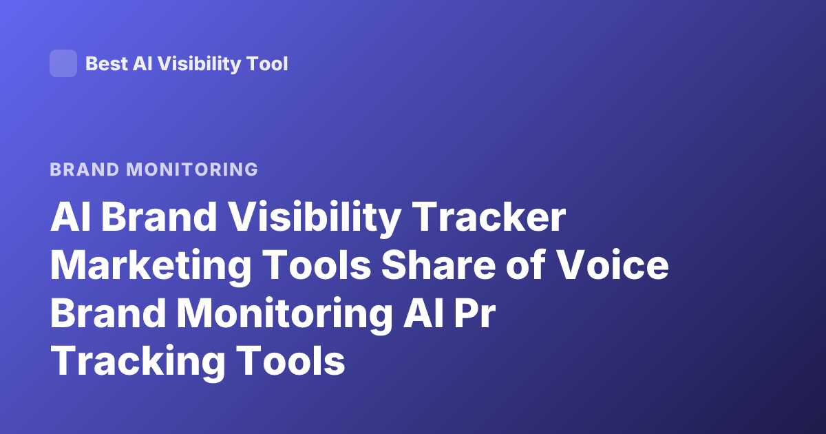 AI Brand Visibility Tracker Marketing Tools Share of Voice Brand Monitoring AI Pr Tracking Tools