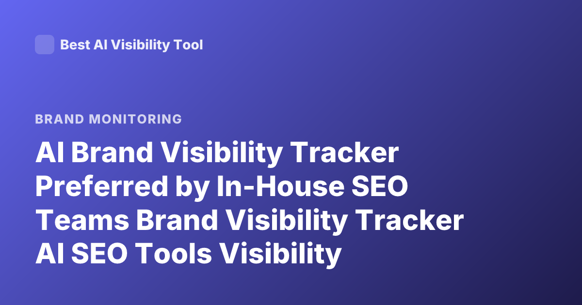 AI Brand Visibility Tracker Preferred by In-House SEO Teams Brand Visibility Tracker AI SEO Tools Visibility Tracking