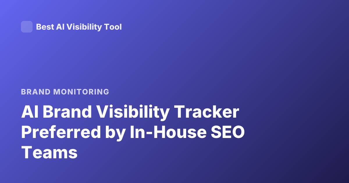 AI Brand Visibility Tracker Preferred by In-House SEO Teams
