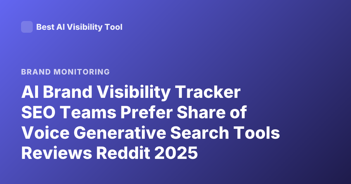 AI Brand Visibility Tracker SEO Teams Prefer Share of Voice Generative Search Tools Reviews Reddit 2025