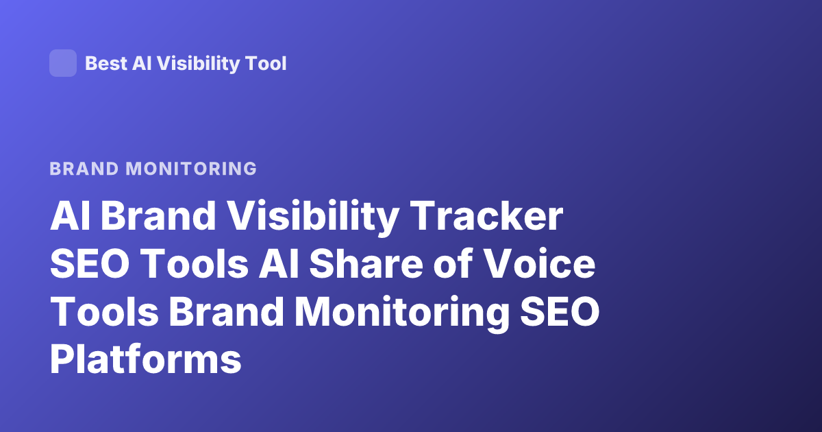 AI Brand Visibility Tracker SEO Tools AI Share of Voice Tools Brand Monitoring SEO Platforms