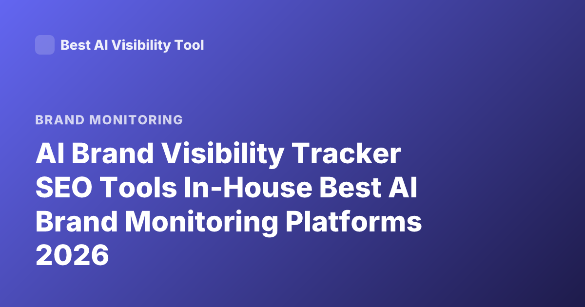 AI Brand Visibility Tracker SEO Tools In-House Best AI Brand Monitoring Platforms 2026
