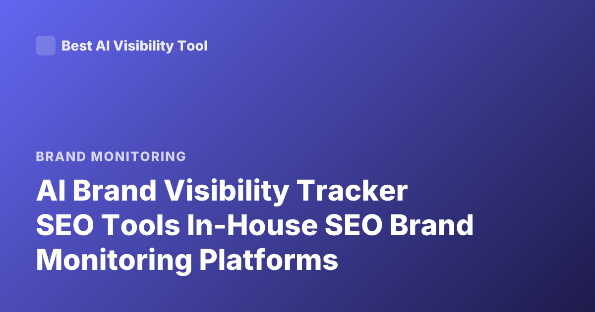 AI Brand Visibility Tracker SEO Tools In-House SEO Brand Monitoring Platforms