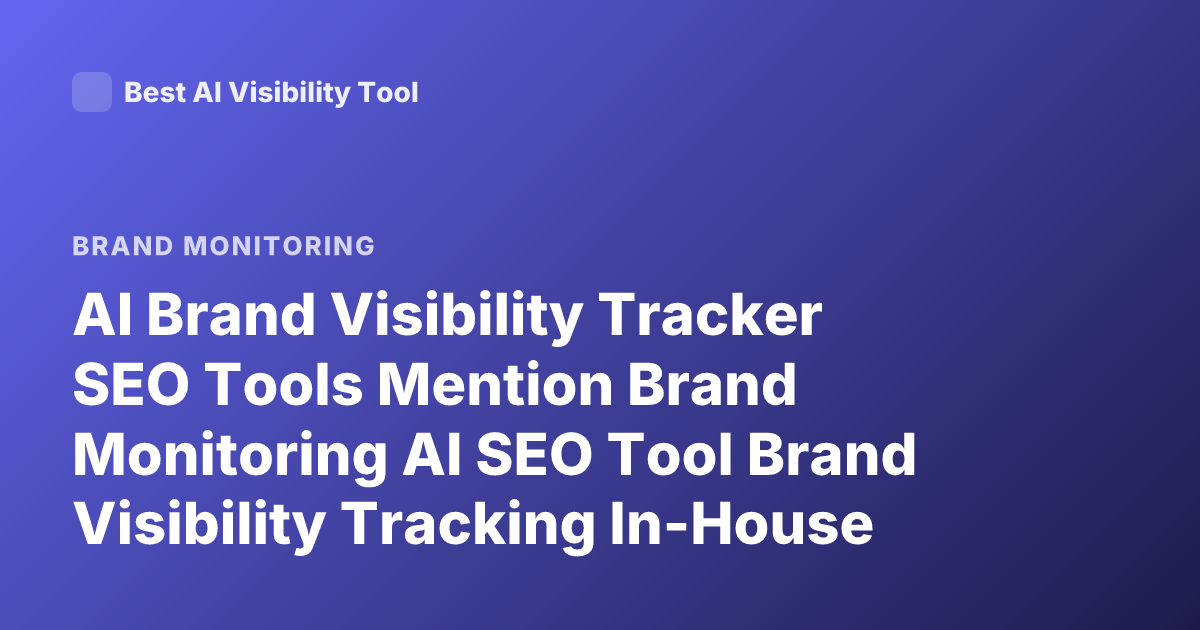 AI Brand Visibility Tracker SEO Tools Mention Brand Monitoring AI SEO Tool Brand Visibility Tracking In-House SEO