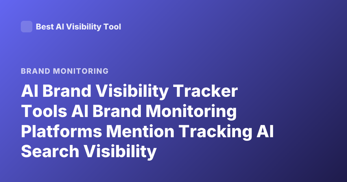 AI Brand Visibility Tracker Tools AI Brand Monitoring Platforms Mention Tracking AI Search Visibility