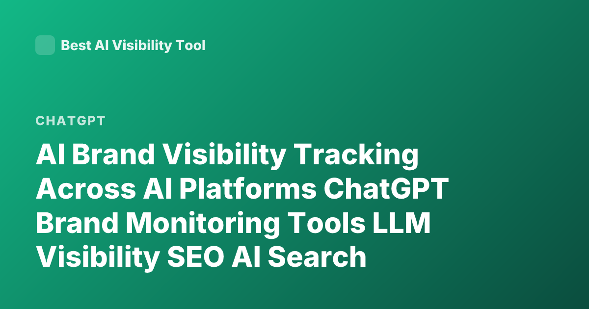 AI Brand Visibility Tracking Across AI Platforms ChatGPT Brand Monitoring Tools LLM Visibility SEO AI Search Analytics