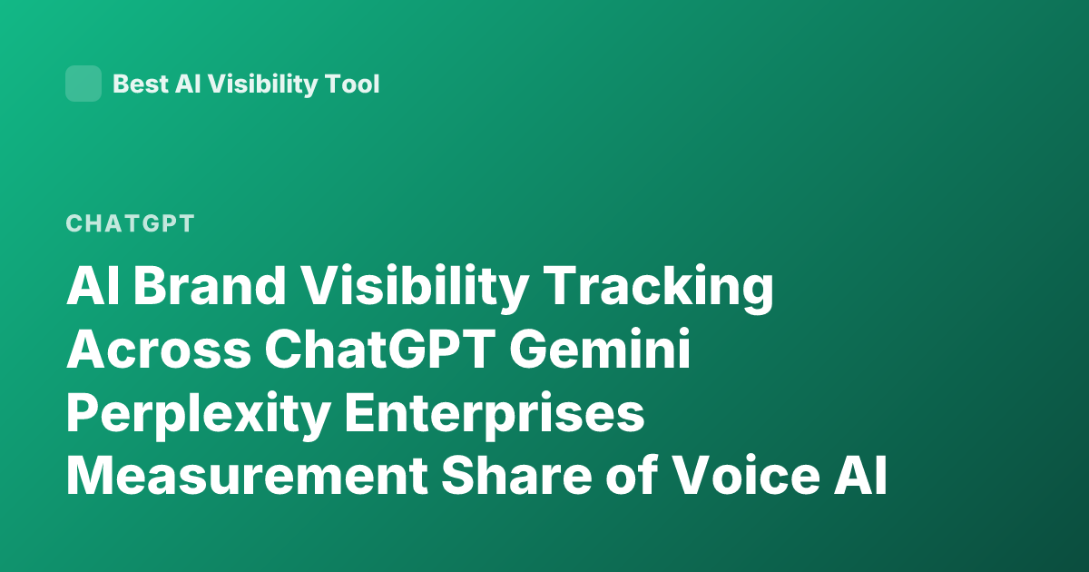AI Brand Visibility Tracking Across ChatGPT Gemini Perplexity Enterprises Measurement Share of Voice AI Answers