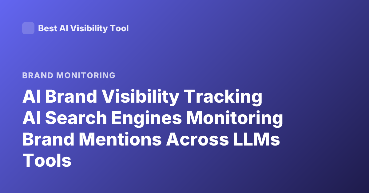 AI Brand Visibility Tracking AI Search Engines Monitoring Brand Mentions Across LLMs Tools