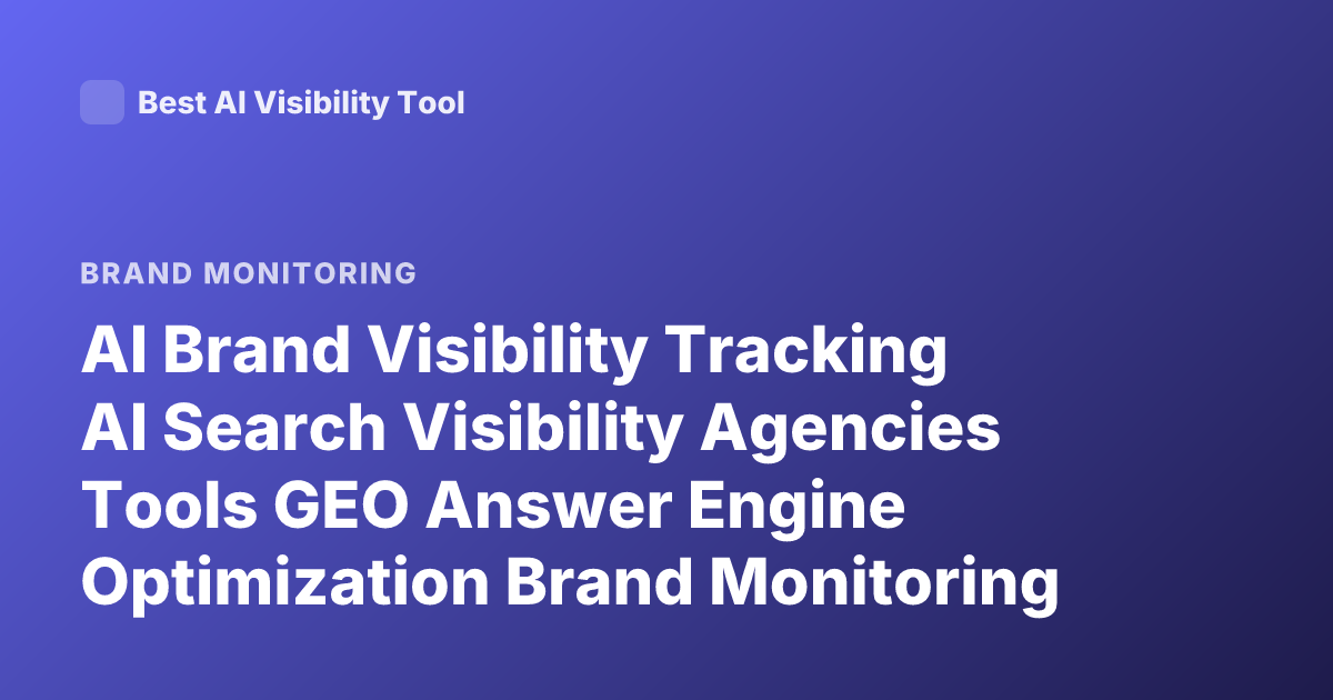 AI Brand Visibility Tracking AI Search Visibility Agencies Tools GEO Answer Engine Optimization Brand Monitoring