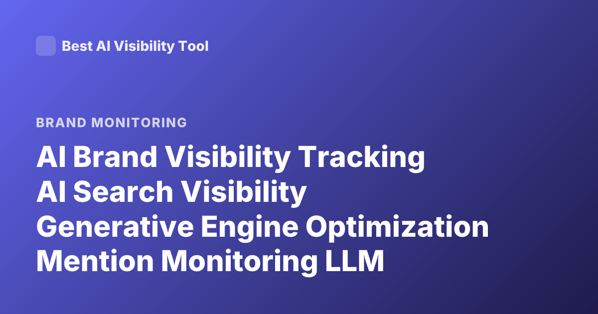 AI Brand Visibility Tracking AI Search Visibility Generative Engine Optimization Mention Monitoring LLM Citations Brand Visibility